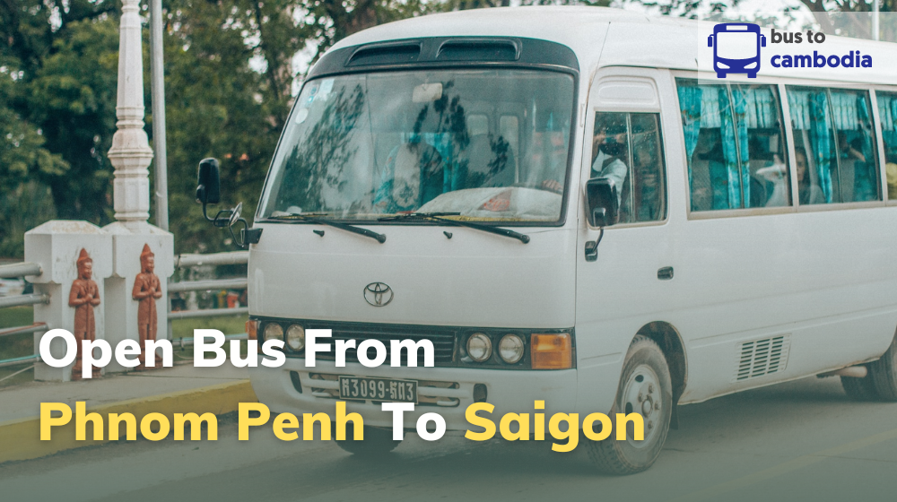 Open Bus From Phnom Penh To Saigon 2024