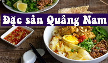 [Quảng Nam] Những món ăn nổi tiếng nhất định không được bỏ qua khi đến xứ Quảng