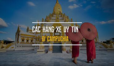 Các hãng xe đi Phnom Penh Campuchia từ Sài Gòn hè 2022